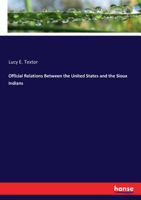 غلاف كتاب Official Relations Between the United States and the Sioux Indians