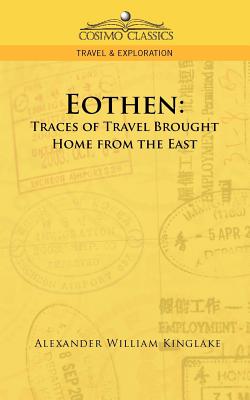 Eothen: Traces of Travel Brought Home from the East