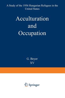 Acculturation and Occupation: A Study of the 1956 Hungarian Refugees in the United States