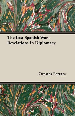 The Last Spanish War - Revelations In Diplomacy