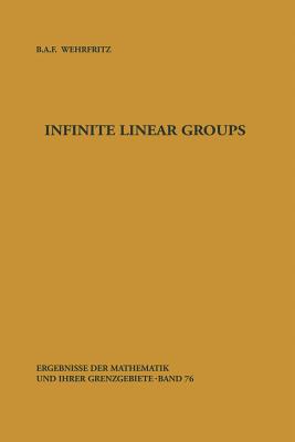 Infinite Linear Groups : An Account of the Group-theoretic Properties of Infinite Groups of Matrices
