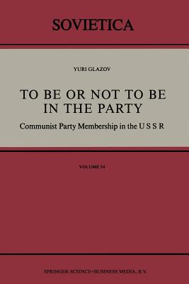 To Be or Not to Be in the Party : Communist Party Membership in the USSR