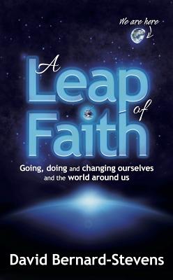 A Leap of Faith - Going, doing and changing ourselves and the world around us