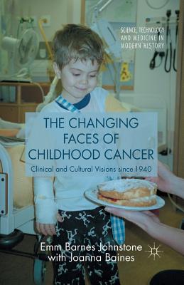 The Changing Faces of Childhood Cancer : Clinical and Cultural Visions since 1940