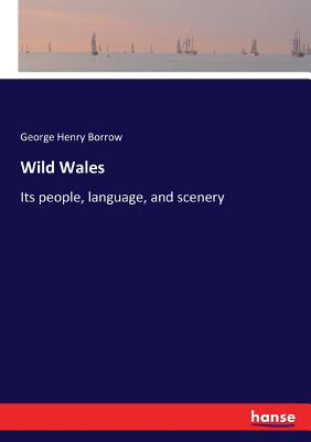 Wild Wales:Its people, language, and scenery