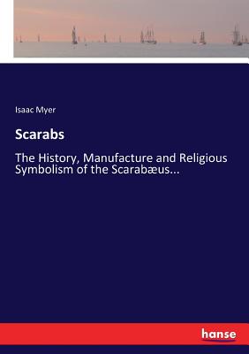 Scarabs:The History, Manufacture and Religious Symbolism of the Scarabوus...