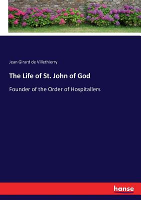 غلاف كتاب The Life of St. John of God:Founder of the Order of Hospitallers