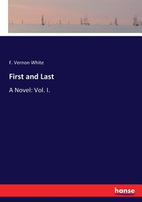غلاف كتاب First and Last:A Novel: Vol. I.
