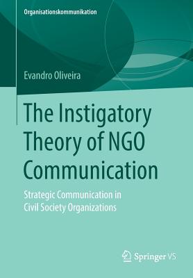 The Instigatory Theory of NGO Communication : Strategic Communication in Civil Society Organizations