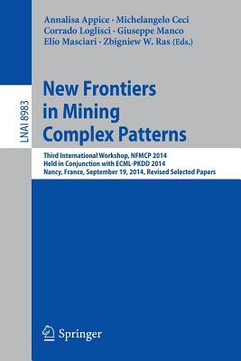 New Frontiers in Mining Complex Patterns : Third International Workshop, NFMCP 2014, Held in Conjunction with ECML-PKDD 2014, Nancy, France, September