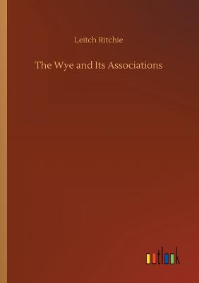 The Wye and Its Associations