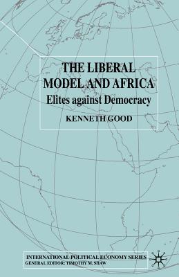 The Liberal Model and Africa : Elites Against Democracy