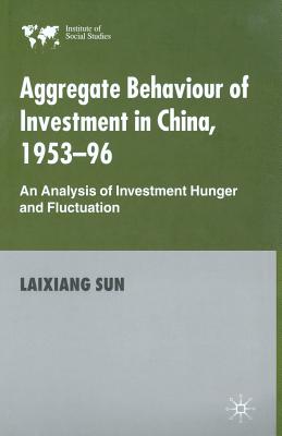 Aggregate Behaviour of Investment in China, 1953-96 : An Analysis of Investment Hunger and Fluctuation