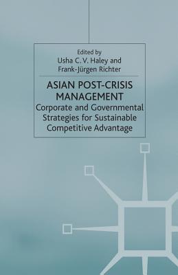 Asian Post-crisis Management : Corporate and Governmental Strategies for Sustainable Competitive Advantage