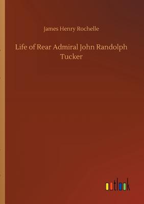 غلاف كتاب Life of Rear Admiral John Randolph Tucker