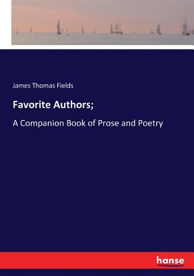 Favorite Authors;:A Companion Book of Prose and Poetry