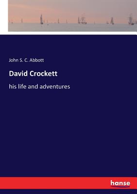 David Crockett:his life and adventures