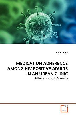 MEDICATION ADHERENCE  AMONG HIV POSITIVE ADULTS IN AN URBAN CLINIC