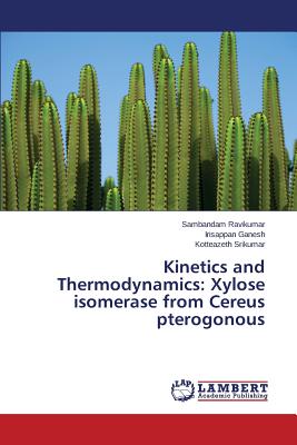 Kinetics and Thermodynamics: Xylose isomerase from Cereus pterogonous