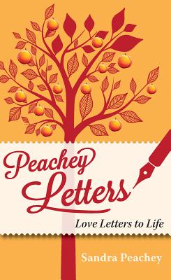 Peachey Letters: Love Letters to Life