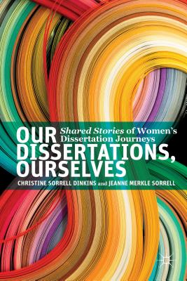 غلاف كتاب Our Dissertations, Ourselves: Shared Stories of Women's Dissertation Journeys
