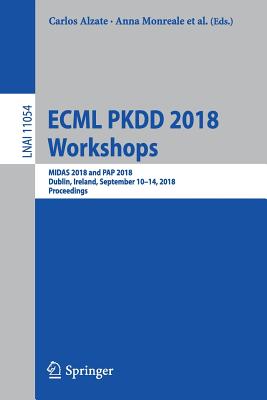 ECML PKDD 2018 Workshops : MIDAS 2018 and PAP 2018, Dublin, Ireland, September 10-14, 2018, Proceedings