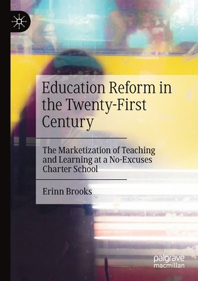 Education Reform in the Twenty-First Century : The Marketization of Teaching and Learning at a No-Excuses Charter School