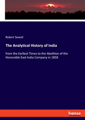The Analytical History of India:from the Earliest Times to the Abolition of the Honorable East India Company in 1858