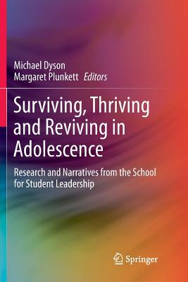 Surviving, Thriving and Reviving in Adolescence : Research and Narratives from the School for Student Leadership