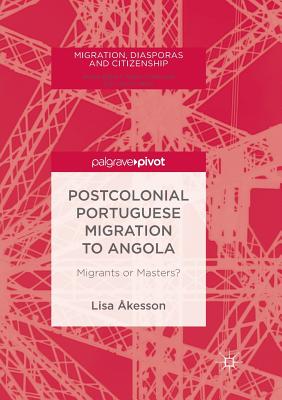 Postcolonial Portuguese Migration to Angola : Migrants or Masters?