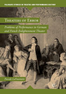 Theaters of Error : Problems of Performance in German and French Enlightenment Theater