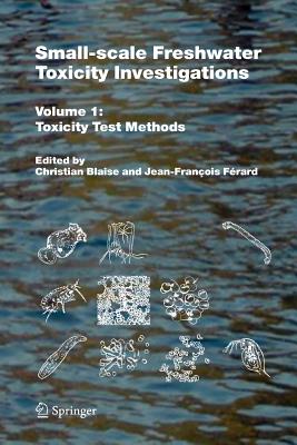 غلاف كتاب Small-scale Freshwater Toxicity Investigations : Volume 1 - Toxicity Test Methods