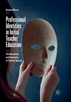 Professional Identities in Initial Teacher Education : The Narratives and Questions of Teacher Agency
