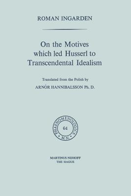 On the Motives which led Husserl to Transcendental Idealism