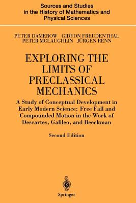 Exploring the Limits of Preclassical Mechanics : A Study of Conceptual Development in Early Modern Science: Free Fall and Compounded Motion in the Wor