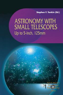 Astronomy with Small Telescopes : Up to 5-inch, 125mm