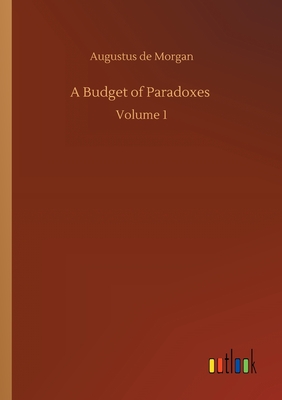 A Budget of Paradoxes :Volume 1