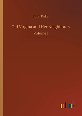 Old Virgina and Her Neighbours :Volume 1