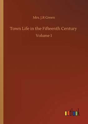غلاف كتاب Town Life in the Fifteenth Century :Volume 1