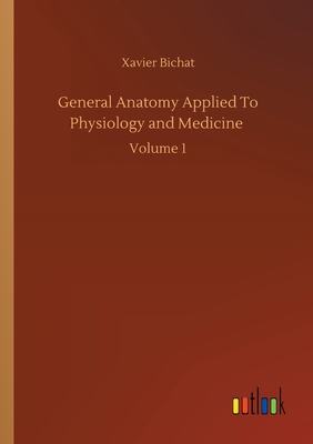 غلاف كتاب General Anatomy Applied To Physiology and Medicine :Volume 1