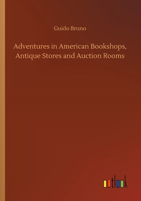 غلاف كتاب Adventures in American Bookshops, Antique Stores and Auction Rooms