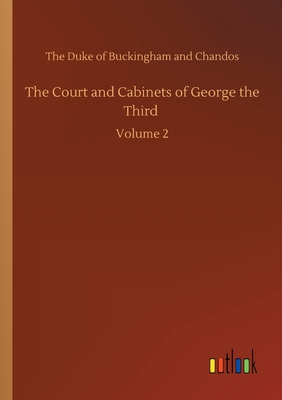 غلاف كتاب The Court and Cabinets of George the Third :Volume 2