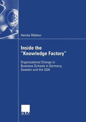 Inside the "Knowledge Factory" : Organizational Change in Business Schools in Germany, Sweden and the USA