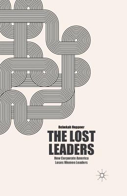 غلاف كتاب The Lost Leaders : How Corporate America Loses Women Leaders