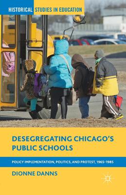 غلاف كتاب Desegregating Chicago's Public Schools : Policy Implementation, Politics, and Protest, 1965-1985