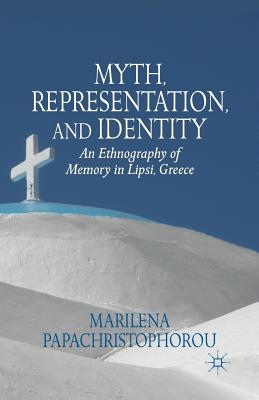 غلاف كتاب Myth, Representation, and Identity : An Ethnography of Memory in Lipsi, Greece