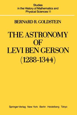 The Astronomy of Levi ben Gerson (1288-1344) : A Critical Edition of Chapters 1-20 with Translation and Commentary