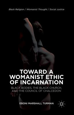 غلاف كتاب Toward a Womanist Ethic of Incarnation : Black Bodies, the Black Church, and the Council of Chalcedon