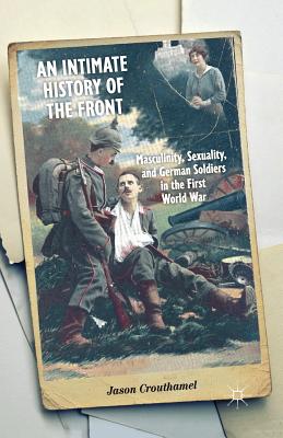 غلاف كتاب An Intimate History of the Front : Masculinity, Sexuality, and German Soldiers in the First World War