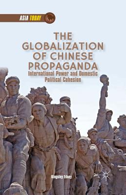 غلاف كتاب The Globalization of Chinese Propaganda : International Power and Domestic Political Cohesion